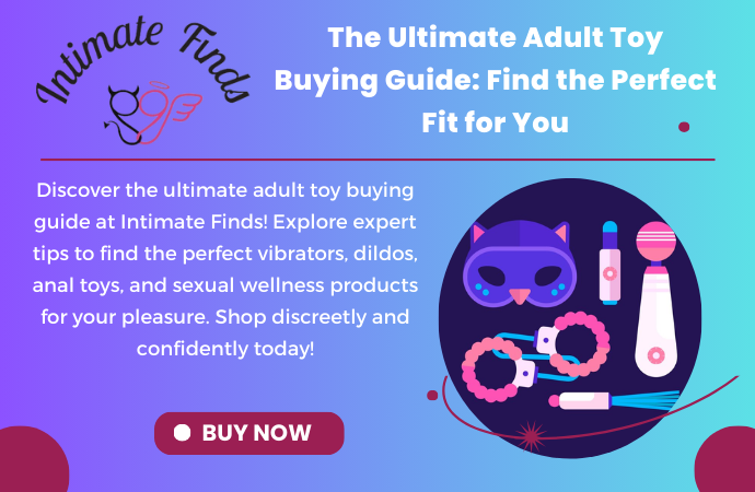 The Ultimate Adult Toy Buying Guide Find the Perfect Fit for You