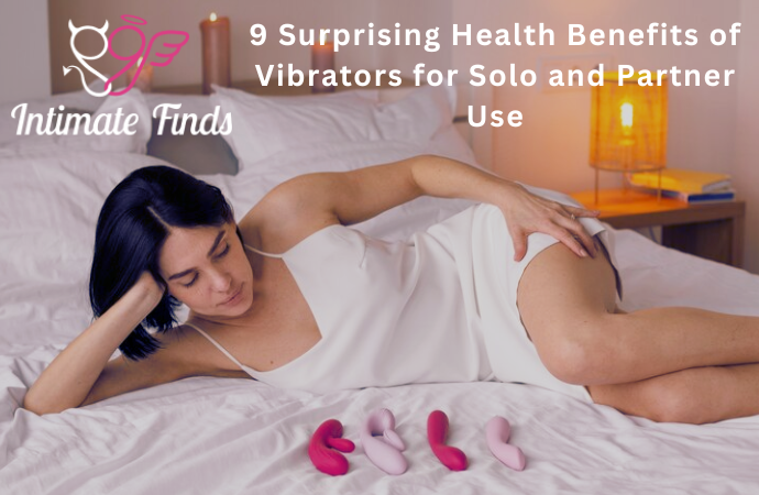 9 Surprising Health Benefits of Vibrators for Solo and Partner Use